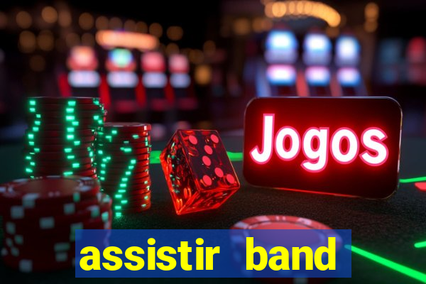 assistir band online ao vivo gratis